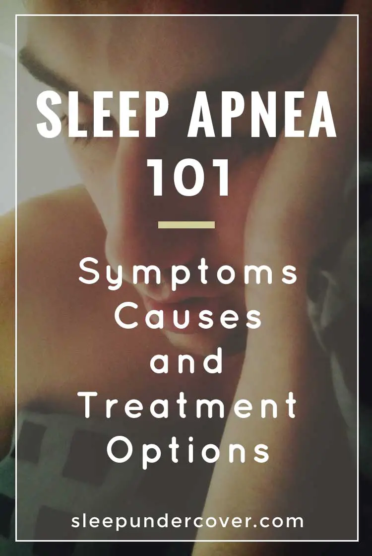 - SLEEP APNEA 101: SYMPTOMS, CAUSES AND TREATMENT OPTIONS - Find out more details and information about Sleep Apnea from this full article.