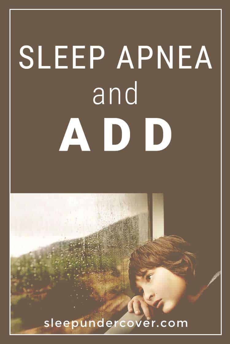 - SLEEP APNEA AND ADD - Learn more about the connection between sleep apnea and ADD.