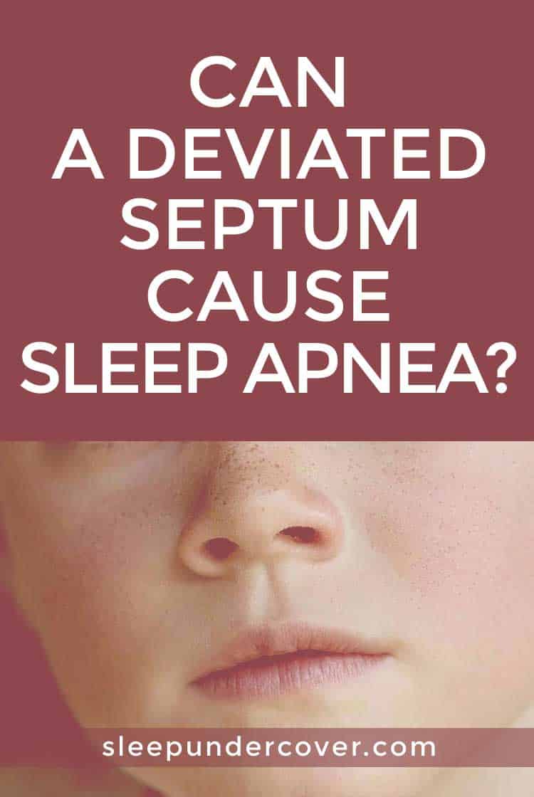 - CAN A DEVIATED SEPTUM CAUSE SLEEP APNEA ? - A nasal septum deviation may be caused by a variety of situations. Some babies have a deviated septum when they are born, while other people develop them as a result of injury or trauma to the nose.