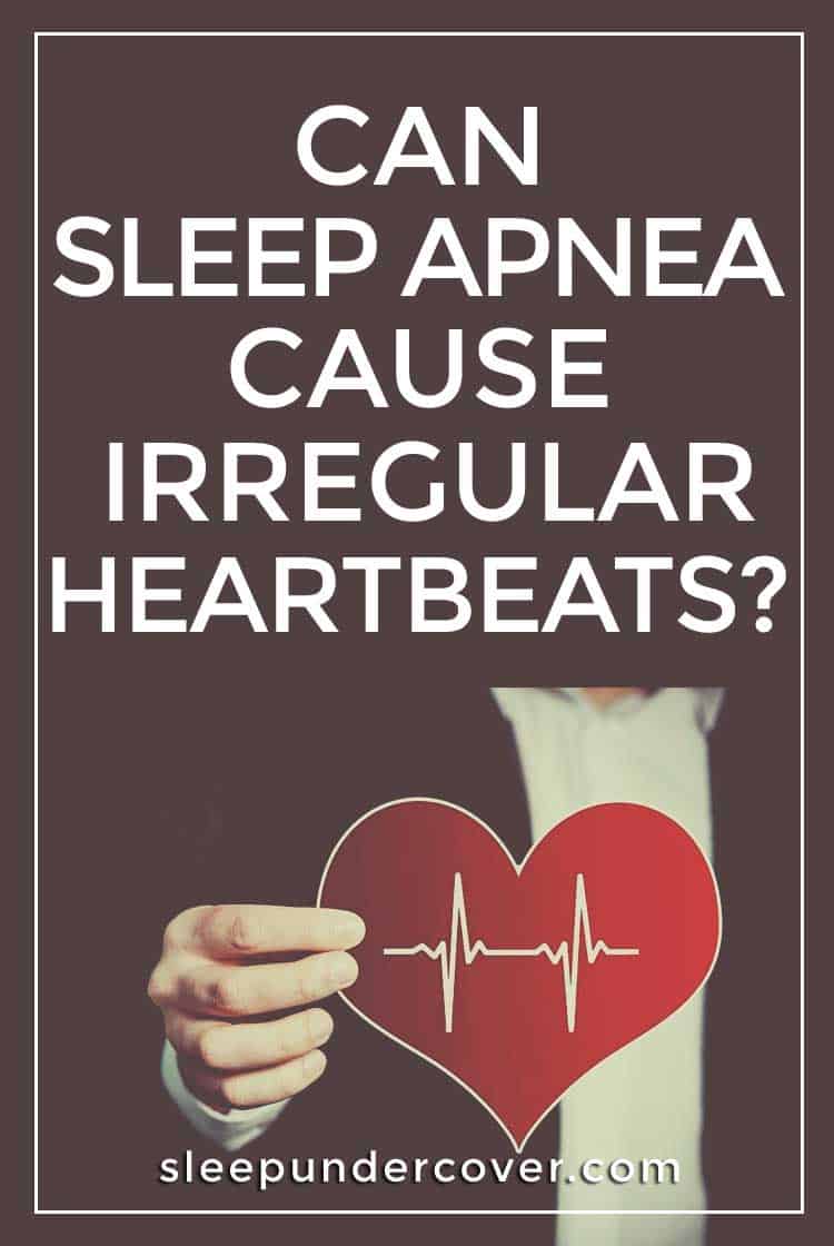 - CAN SLEEP APNEA CAUSE IRREGULAR HEARTBEATS - When the body is lacking enough oxygen to feed the brain, the brain signals for the heart to “work harder” to pass the oxygen through the circulatory system throughout the body.