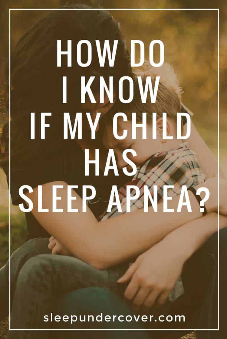 - HOW DO I KNOW IF MY CHILD HAS SLEEP APNEA ? - Allowing sleep apnea in a child to go undiagnosed and untreated is a serious mistake and could be the cause of a lifetime of problems.