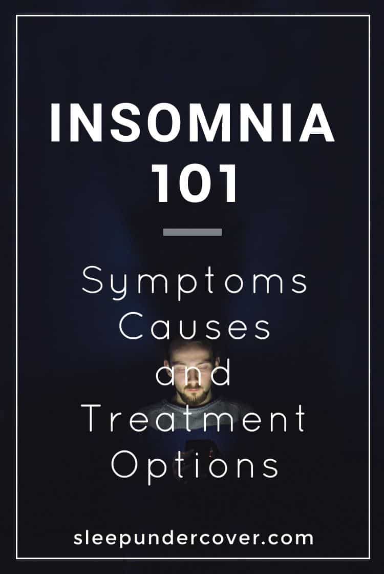 - INSOMNIA 101: SYMPTOMS, CAUSES AND TREATMENT OPTIONS - Find out more details and information about Insomnia from this full article