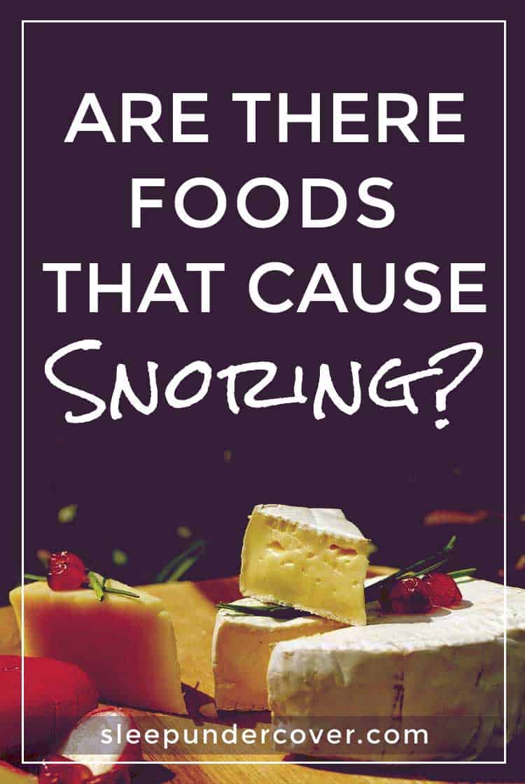 - ARE THERE FOODS THAT CAUSE SNORING ? - Determining which foods cause you to snore personally may take a bit of time. Try cutting out all of the foods to avoid at first to see if the snoring stops.