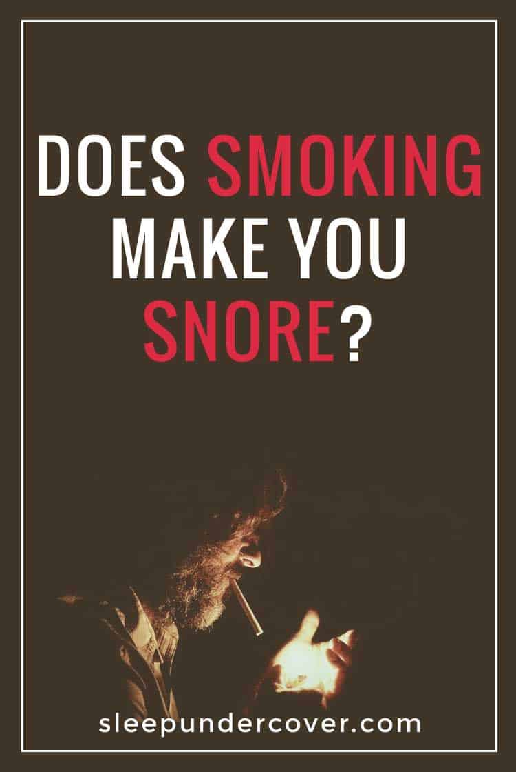 - DOES SMOKING MAKE YOU SNORE ? - As smoking has a tendency to exacerbate struggles with congestion and breathing, it stands to reason that smoking would be a contributing factor to obstructive sleep apnea.