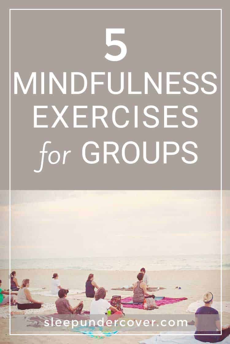 - MINDFULNESS EXERCISES FOR GROUPS - Mindfulness exercises for groups aid individuals in dealing with problems and issues in a more effective manner.