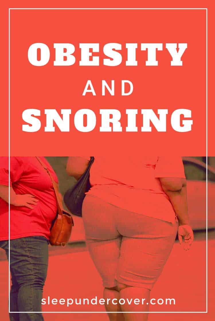 - OBESITY AND SNORING - Snoring and obesity can be a very serious problem that effect your health but they don’t have to ruin your entire life. When you start by making a few, simple natural lifestyle changes.