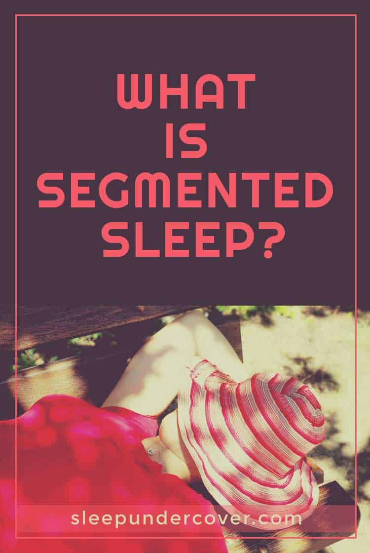 - SEGMENTED SLEEP - Find out more about segmented sleep and the how it affects your sleep health along with a list of benefits it brings.