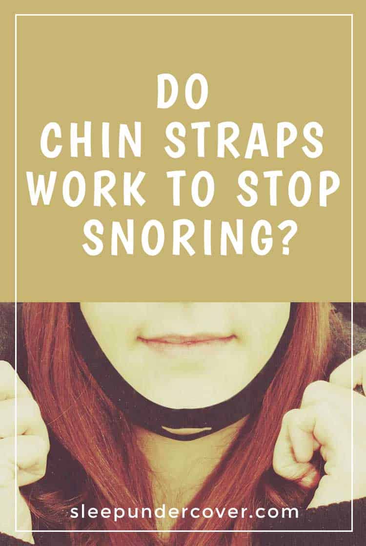 - DO CHIN STRAPS WORK TO STOP SNORING - Try a chin strap for your mouth-breathing snoring problems and see it works for you.