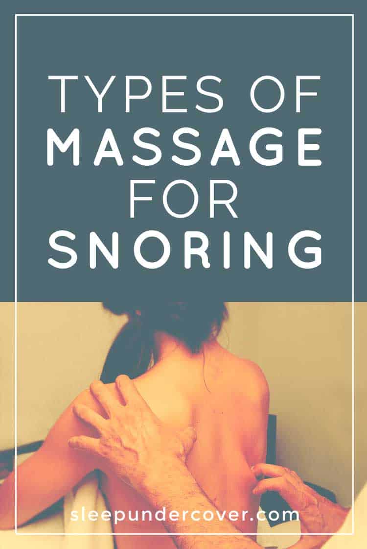 - TYPES OF MASSAGE FOR SNORING - In an effort to keep things natural, many people look to the holistic treatment of massage for snoring.