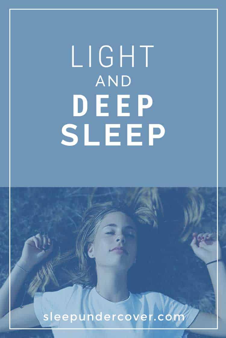 - LIGHT AND DEEP SLEEP - Understanding the difference between light and deep sleep can be helped if we understand the stages of sleep that a person goes through.