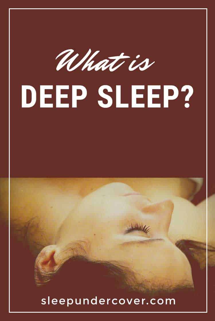 - WHAT IS DEEP SLEEP - There are a few things you can do to make sure you get enough deep sleep, the most important thing is to make sure that you get enough sleep in total.